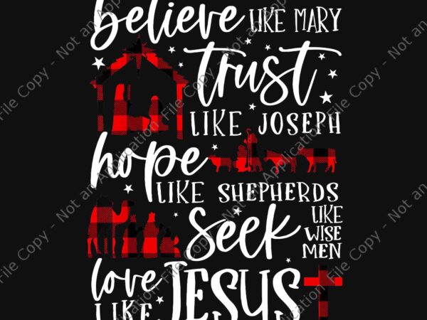 Believe like mary trust like joseph hope like shepherds png, jesus christmas png t shirt template