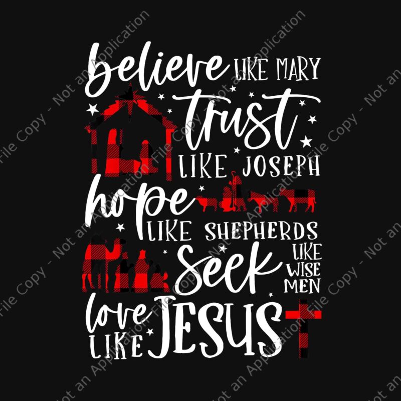 Believe Like Mary Trust Like Joseph Hope Like Shepherds Png, Jesus Christmas Png