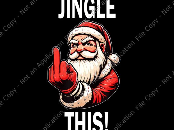 Funny sarcastic santa christmas adult humor png, santa jingle this png, funny santa png t shirt graphic design