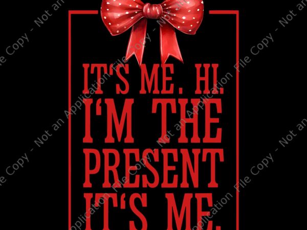 It’s me hi i’m the present it’s me png, funny quote png t shirt design for sale