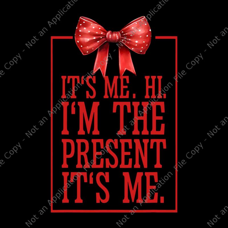 It’s Me Hi I’m The Present It’s Me Png, Funny Quote Png