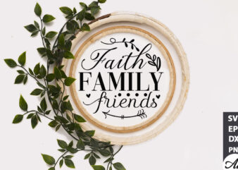 Faith family friends SVG t shirt graphic design