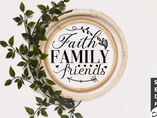 Faith family friends svg t shirt graphic design