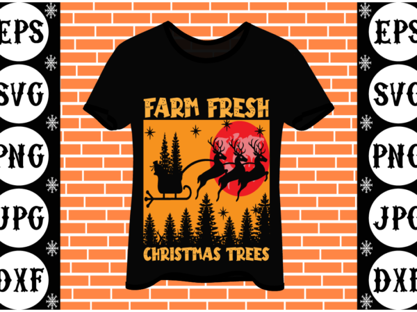 Farm fresh christmas trees t shirt graphic design