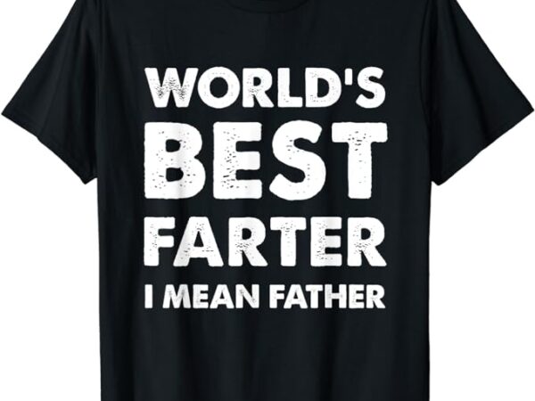 Father’s day retro dad world’s best farter i mean father t-shirt