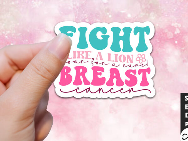 Fight like a lion, roar for a cure! breast cancer retro stickers t shirt graphic design