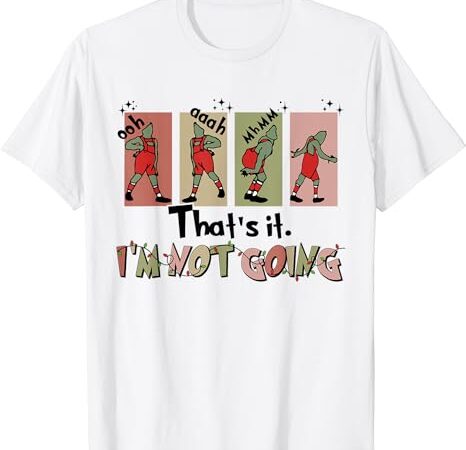 Funny christmas that’s it i’m not going xmas clothing santa t-shirt