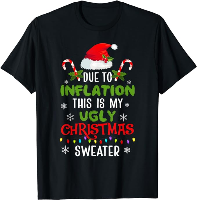 Funny Due to Inflation Ugly Christmas Sweaters For Men Women T-Shirt