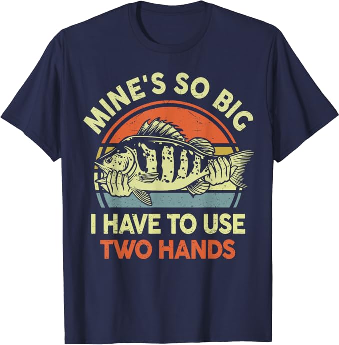 Funny Fishing-Shirt Mine's Big Use Two Hands Bass Fish Dad T-Shirt
