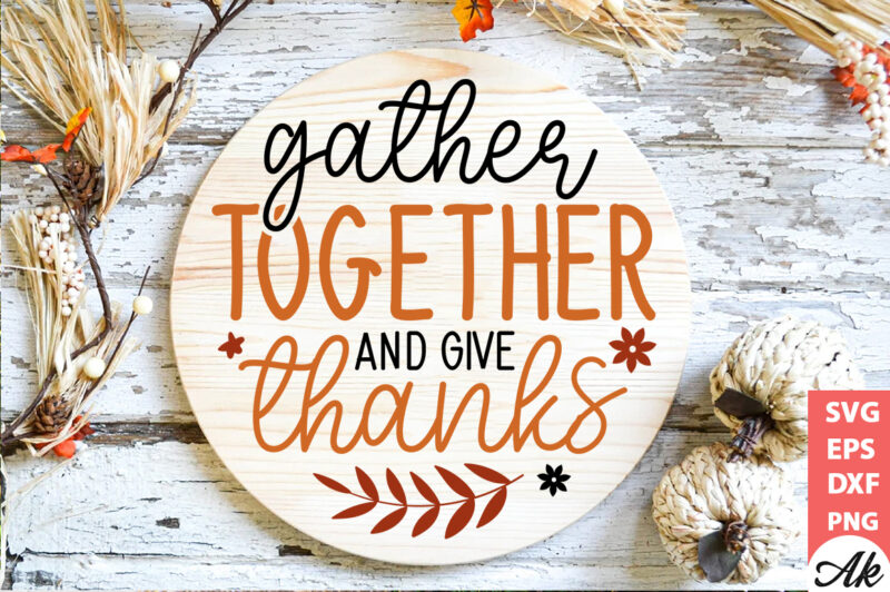 Gather together and give thanks Round Sign SVG