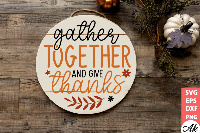 Gather together and give thanks Round Sign SVG