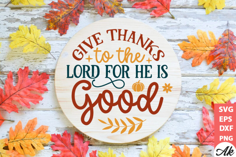 Give thanks to the lord for he is good Round Sign SVG