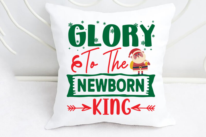 Glory To The Newborn king svg christmas svg, merry christmas svg bundle, merry christmas saying svg t shirt template vector