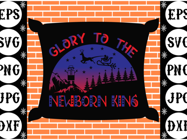 Glory to the newborn king 1 t shirt design template