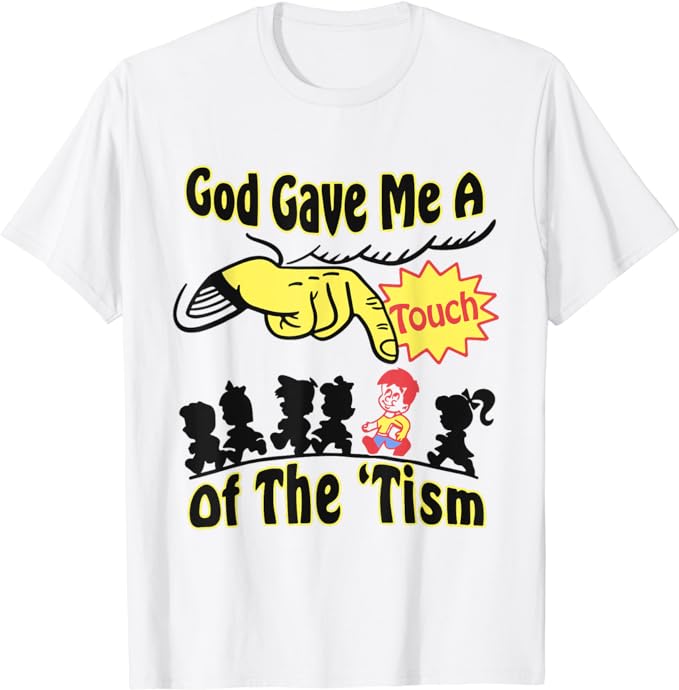 God Gave Me A Touch Of The ‘Tism T-Shirt