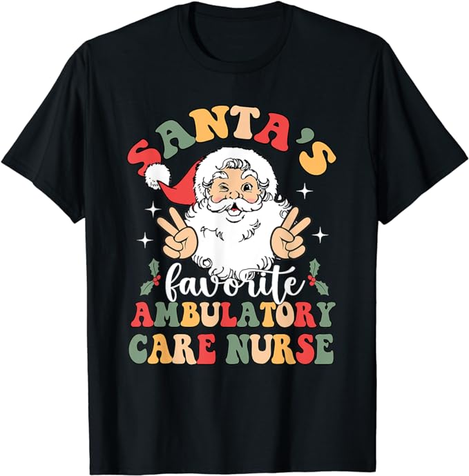 Groovy Santas Favorite Ambulatory Care Nurse Christmas T-Shirt