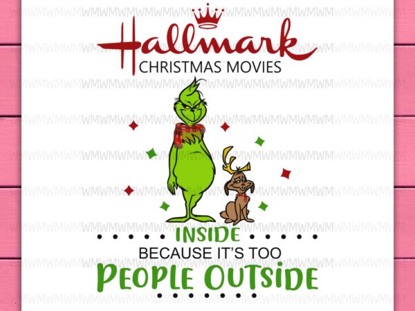 Grinch hallmark christmas movies inside coz people outside funny design png