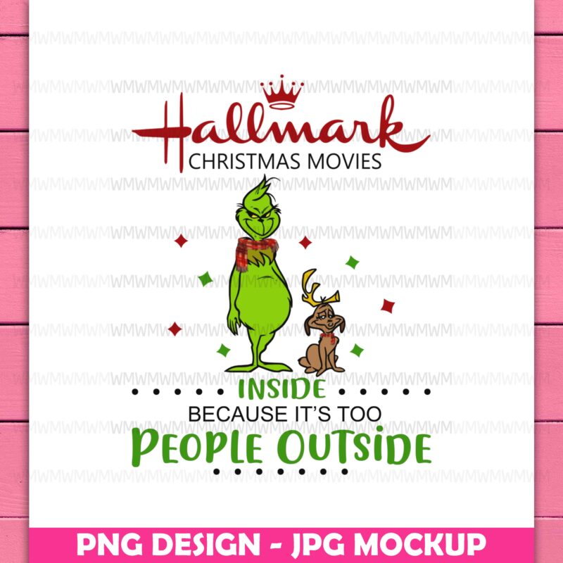 Grinch Hallmark Christmas Movies Inside Coz People Outside Funny Design PNG