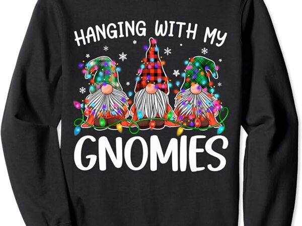 Hanging with my gnomies funny christmas gnome ugly sweater sweatshirt 1