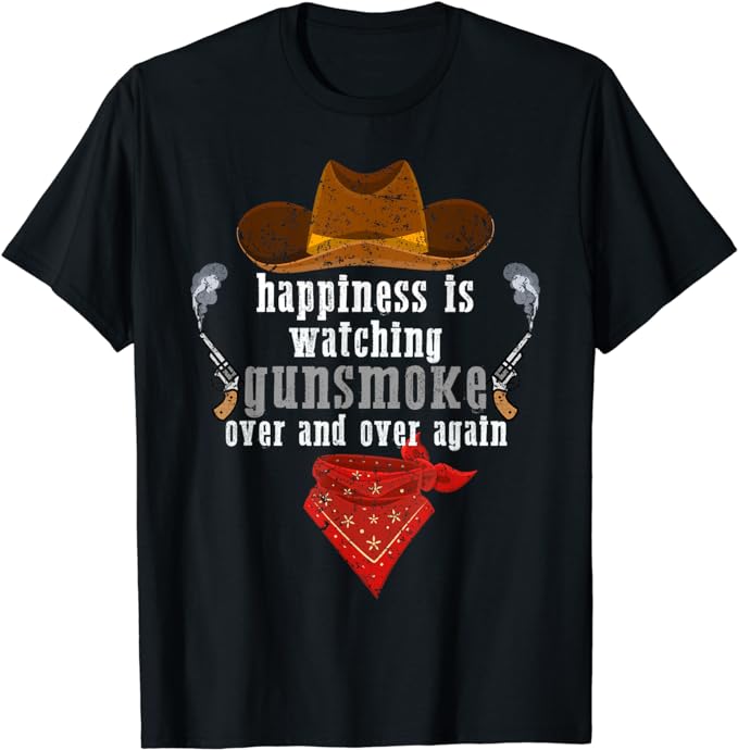 Happiness Is Watching Gunsmoke Over And Over Again Cowboys T-Shirt