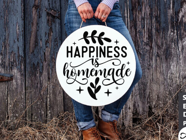 Happiness is homemade round sign svg graphic t shirt