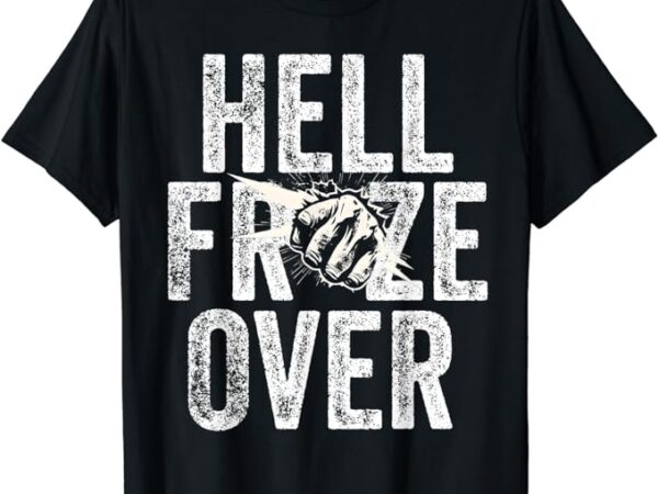 Hell froze over t-shirt