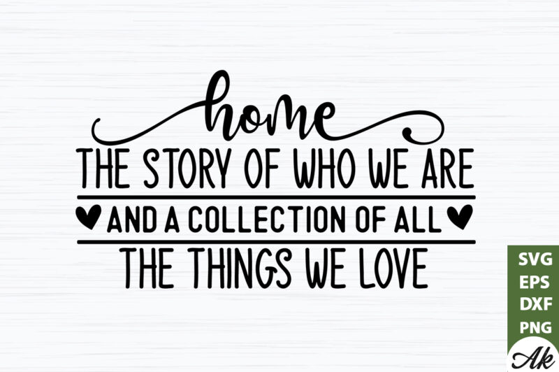 Home the story of who we are and a collection of all the things we love SVG