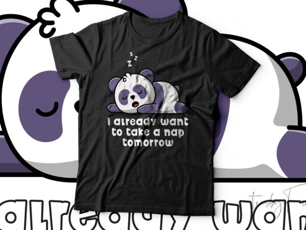 I already want to take a nap tomorrow funny panda t-shirt design for sale