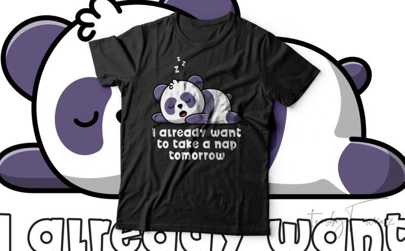 I Already Want To Take A Nap Tomorrow Funny Panda T-Shirt Design For Sale