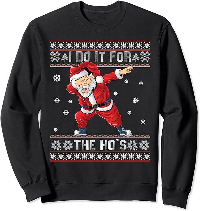 Ugly Christmas Sweater Sweatshirt, I Do It For The Ho's