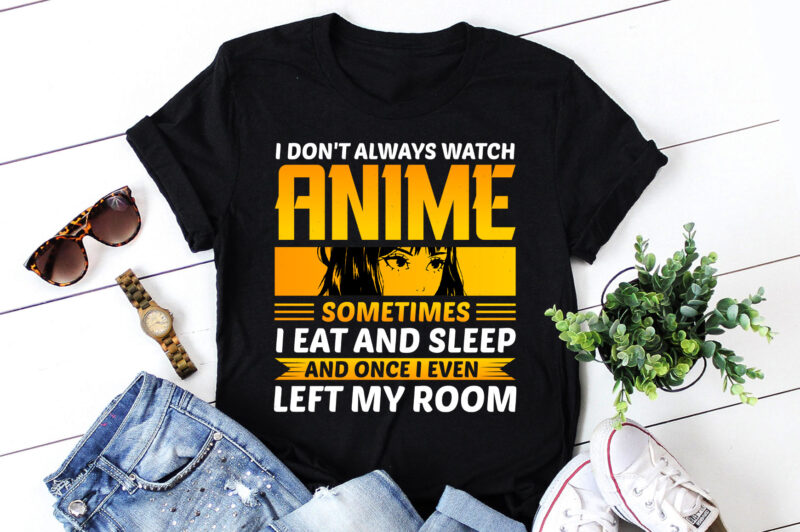 I Don’t Always Watch Anime T-Shirt Design