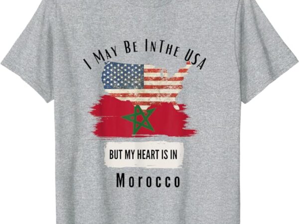 I may be in the usa but my heart is in morocco t-shirt