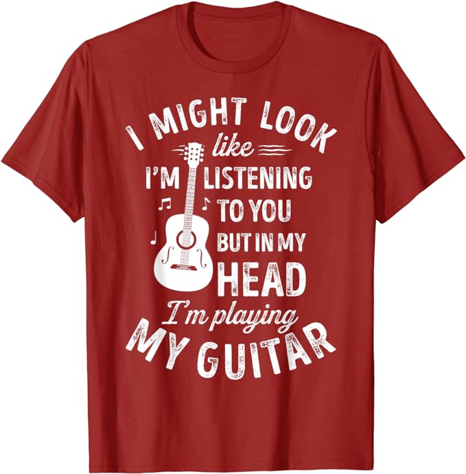 I Might Look Like I’m Listening To You Funny Guitar Music T-Shirt