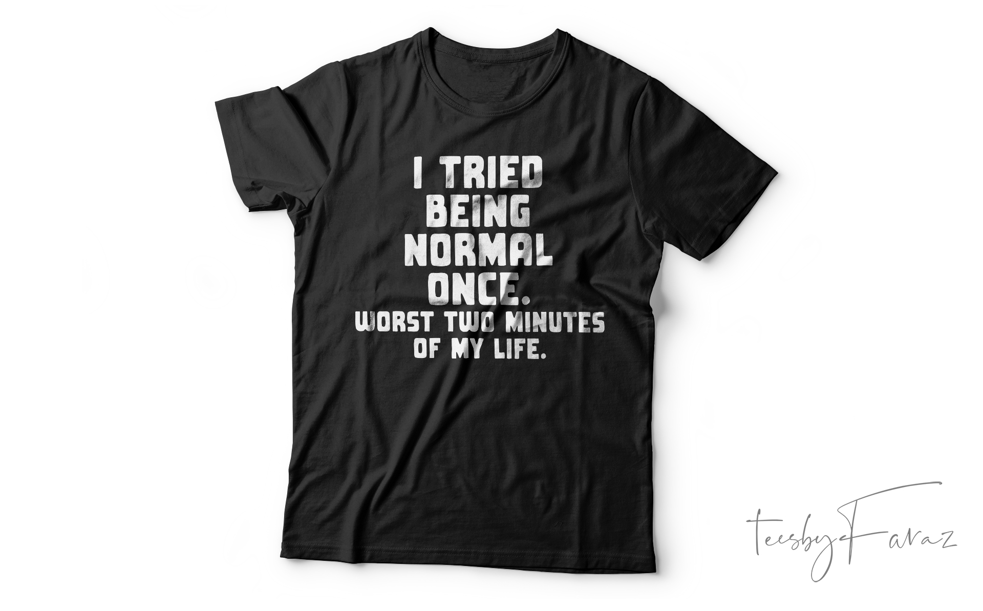 I Tried Being Normal Once. Worst Two Minutes Of My Life Funny T-Shirt ...