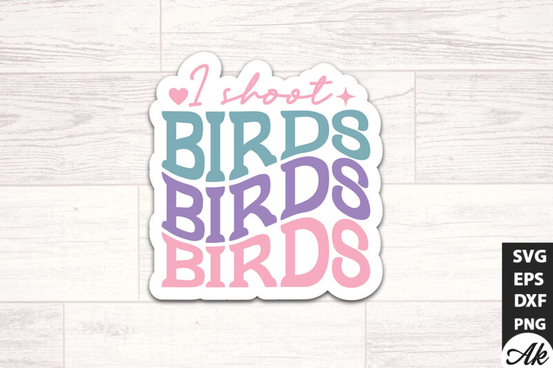 I shoot birds Retro Stickers SVG