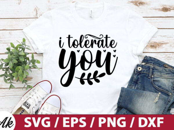 I tolerate you svg t shirt design for sale