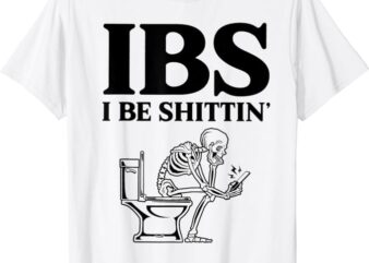 IBS I Be Shittin’ Funny Skeleton T-Shirt