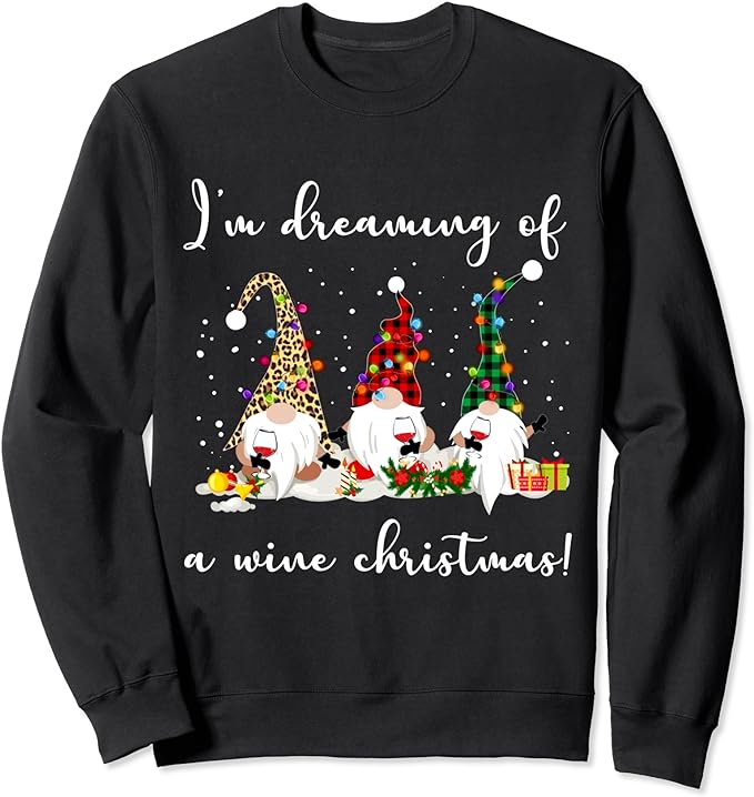 I’m Dreaming Of A Wine Christmas Funny Gnome Wine Sweatshirt