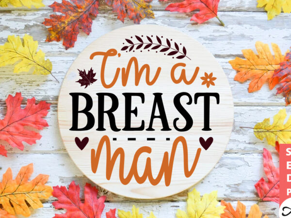 I’m a breast man round sign svg t shirt design for sale