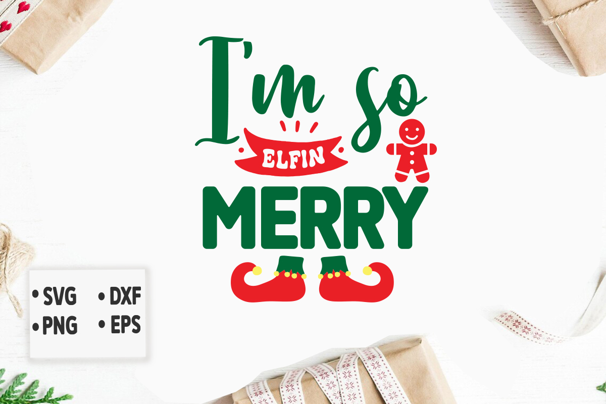 I'm so Elfin Merry svg Merry Christmas SVG Design, Merry Christmas