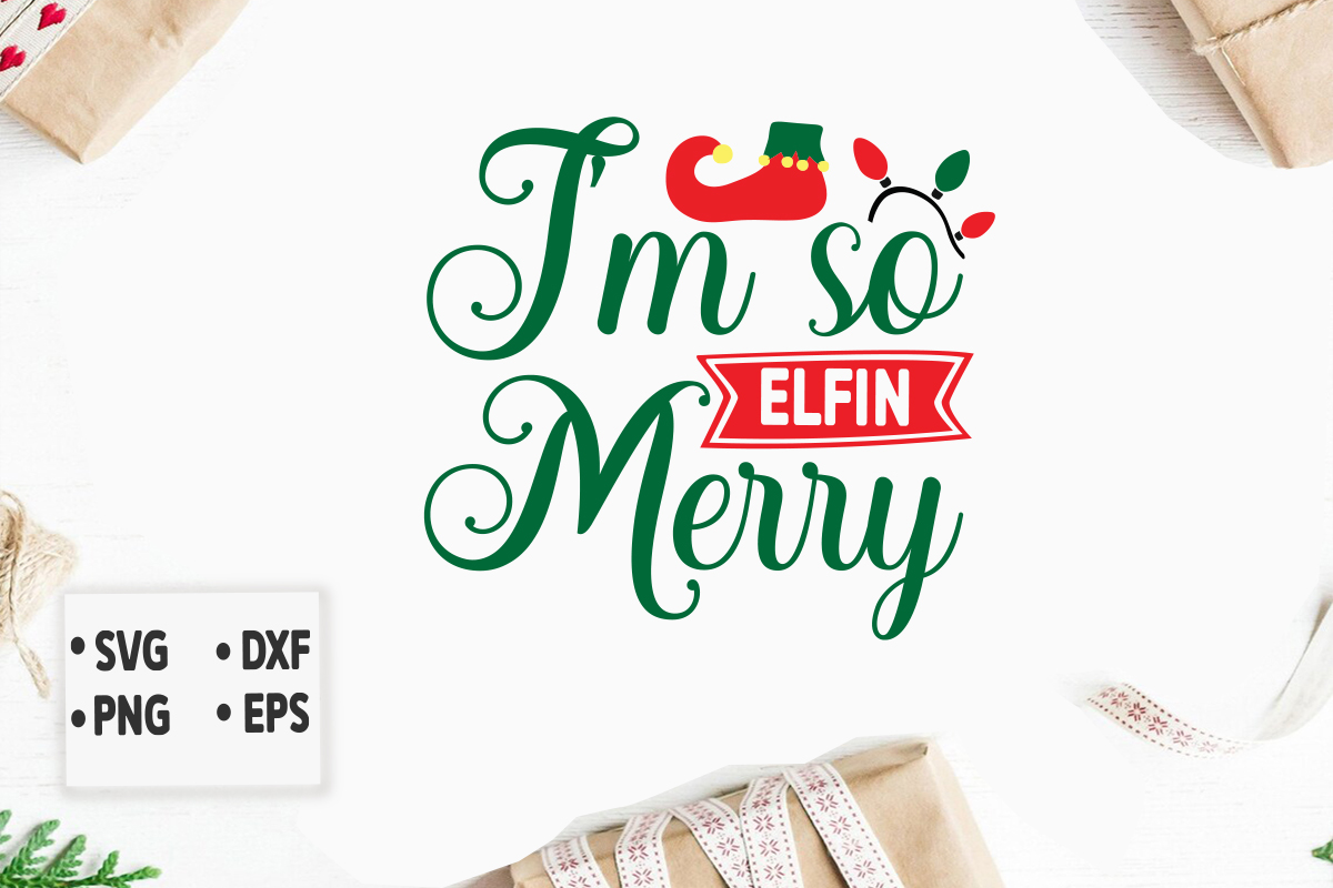 I'm so Elfin Merry svg Merry Christmas SVG Design, Merry Christmas