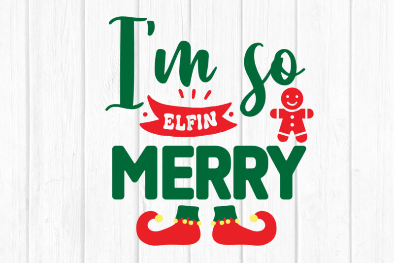 I’m so Elfin Merry svg Merry Christmas SVG Design, Merry Christmas Saying Svg, Cricut, Silhouette Cut File, Funny Christmas SVG Bundle