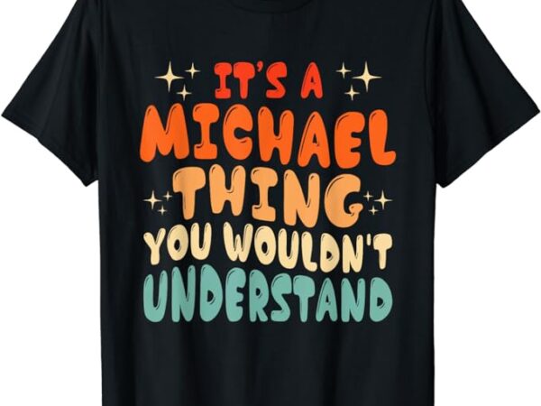 It’s a michael thing you wouldn’t understand groovy 80’s t-shirt