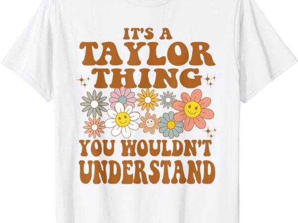 It’s a taylor thing you wouldn’t understand retro groovy t-shirt