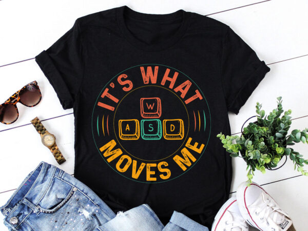 It’s what moves me wasd pc video gaming gamer t-shirt design