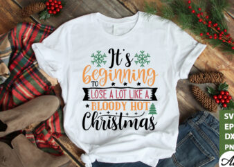 It’s beginning to lose a lot like a bloody hot christmas SVG t shirt design for sale