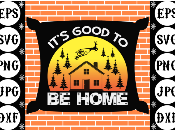 It’s good to be home t shirt design for sale