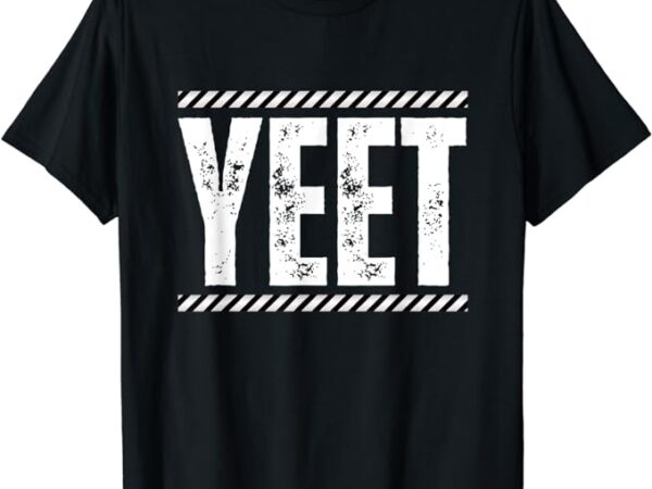 Jey yeet ww quotes design apparel t-shirt