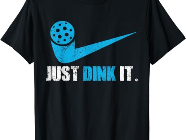 Just dink it pickleball player fan gift t-shirt