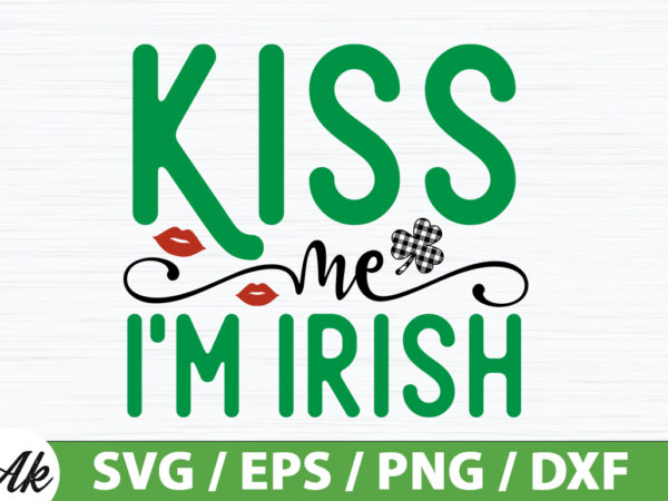 Kiss me i’m irish svg t shirt vector art